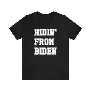 Hidin' from Biden shirt