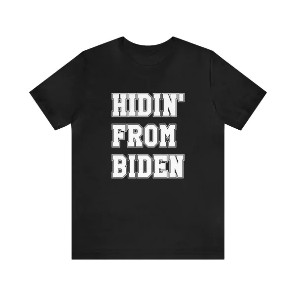 Hidin' from Biden shirt