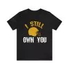 I Still Own You T-Shirt