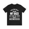 You can talk behind my back just don't be there when I turn around t-shirt