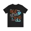 The best thing about the good old days shirt