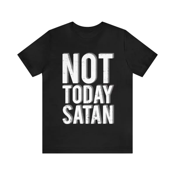 Not Today Satan shirt