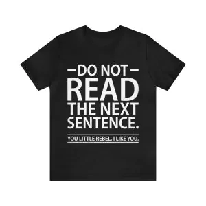 Do Not Read The Next Sentence You Rebel Shirt