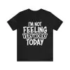 I'm Not Feeling Very Worky Today Shirt