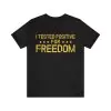 I tested positive for freedom shirt