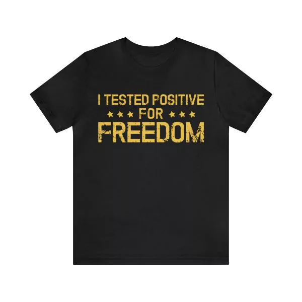 I tested positive for freedom shirt