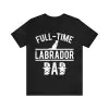 Full-Time Labrador Dad Shirt