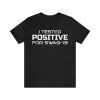 I Tested Positive For Swag-19 Shirt