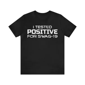 I Tested Positive For Swag-19 Shirt