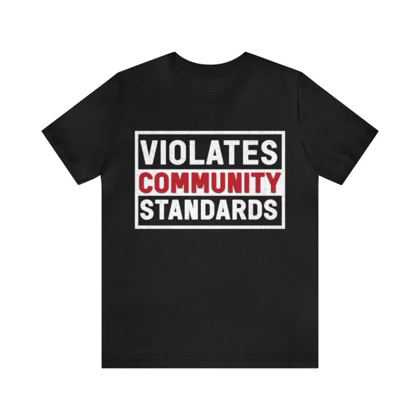 Violates community standards shirt