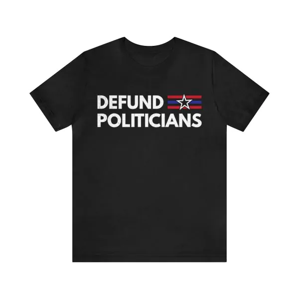 defund politicians shirt