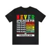 Never Apologize For Your Blackness Shirt