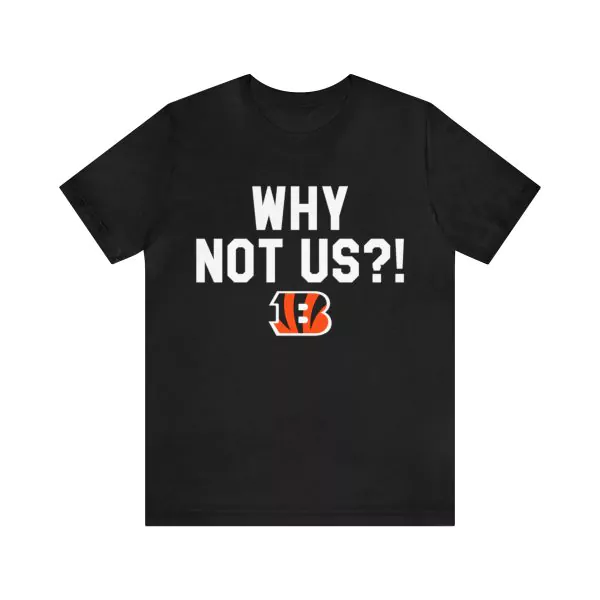 WHY NOT US BENGALS SHIRT