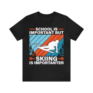 School Is Important But Skiing Is Importanter Shirt