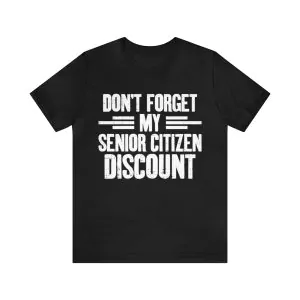 Don't Forget My Senior Discount Shirt