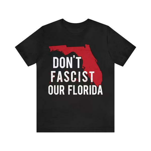 Don’t fascist our Florida Shirt