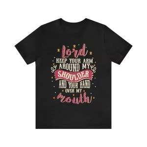 Lord Keep Your Arm Around My Shoulder T-Shirt