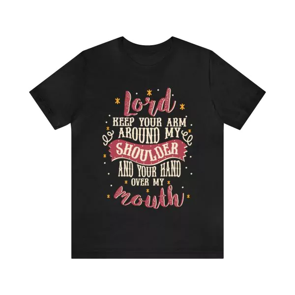 Lord Keep Your Arm Around My Shoulder T-Shirt