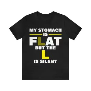 My stomach is flat but the l is silent shirt