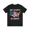 Don't Desantis my country t-shirt