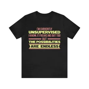 I'm Currently Unsupervised Shirt