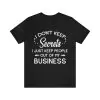 I Don't Keep Secrets I Just Keep People Out Of My Business T-Shirt