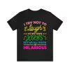 I Try Not To Laugh At My Own Jokes But We All Know I’m Hilarious shirt