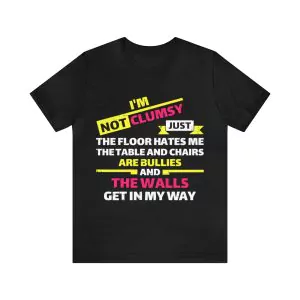 I'm not clumsy t-shirt