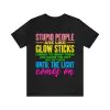 Stupid People Are Like Glow Sticks T-Shirt