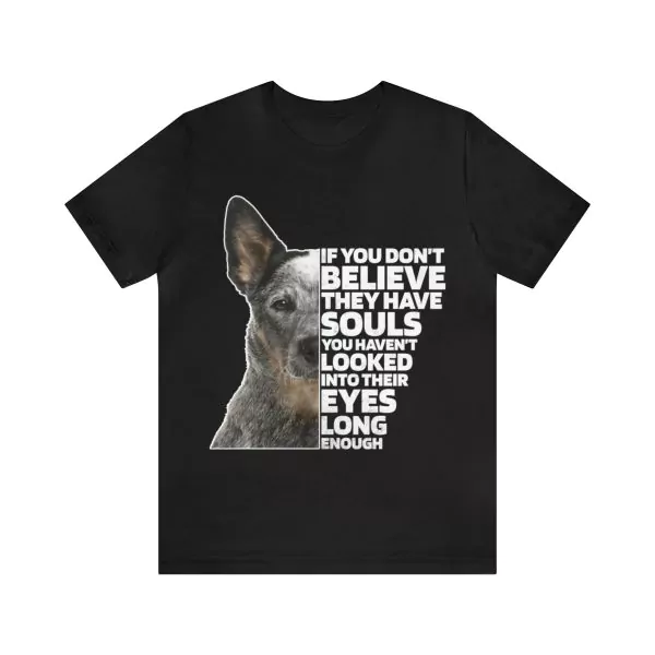 If you don't believe they have souls shirt