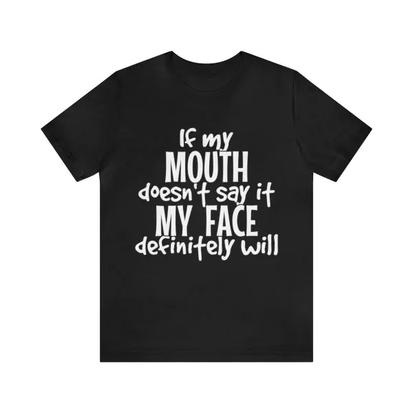 If My Mouth Doesn't Say It My Face Definitely Will Shirt