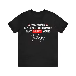 My Sense Of Humor May Hurt Your Feelings Shirt