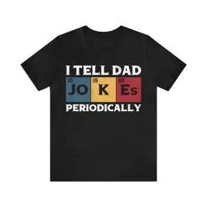 I Tell Dad Jokes Periodically T-Shirt