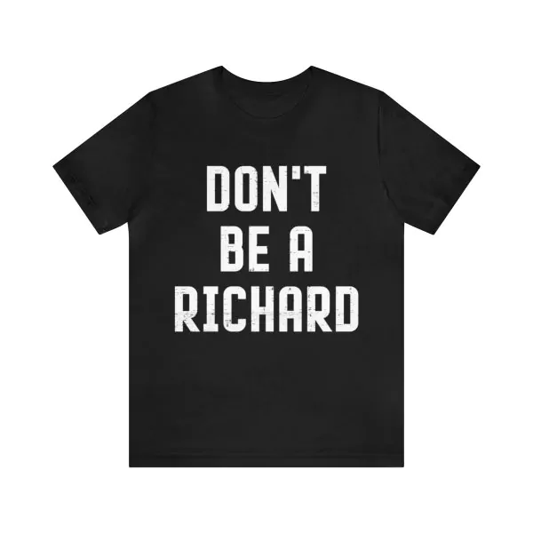 Don't Be a Richard Shirt