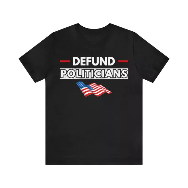 defund politicians shirt