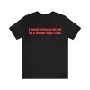 I would prefer to be led by a lawyer than a liar shirt