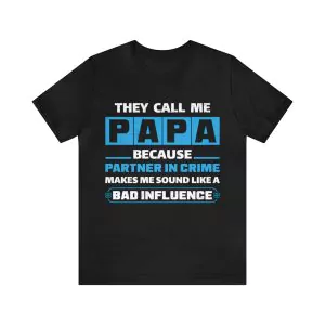 They Call Me Papa Because Partner In Crime shirt