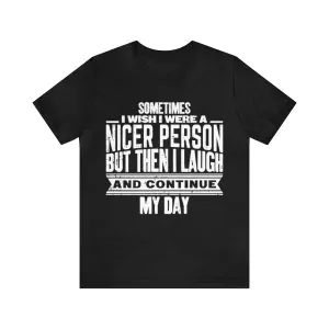 I wish I were a nicer person t-shirt