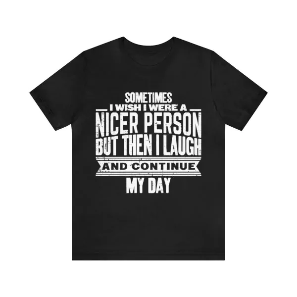 I wish I were a nicer person t-shirt