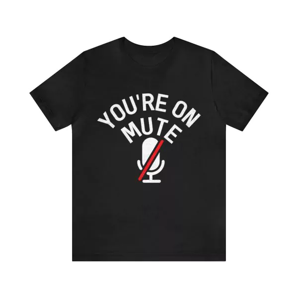 You're On Mute T-Shirt