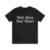 Well bless your heart shirt