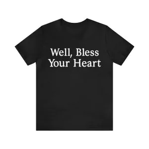 Well bless your heart shirt