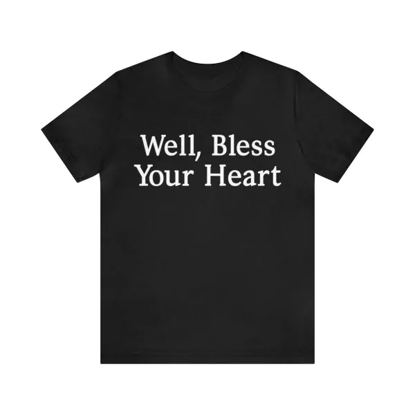 Well bless your heart shirt