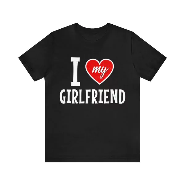 I love my girlfriend shirt