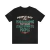 People Say I’m Condescending Shirt