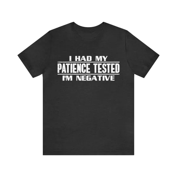 I Had My Patience Tested I'm Negative Shirt