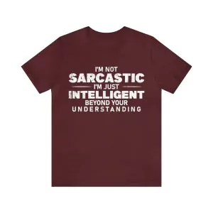 I'm not sarcastic I'm just intelligent Shirt