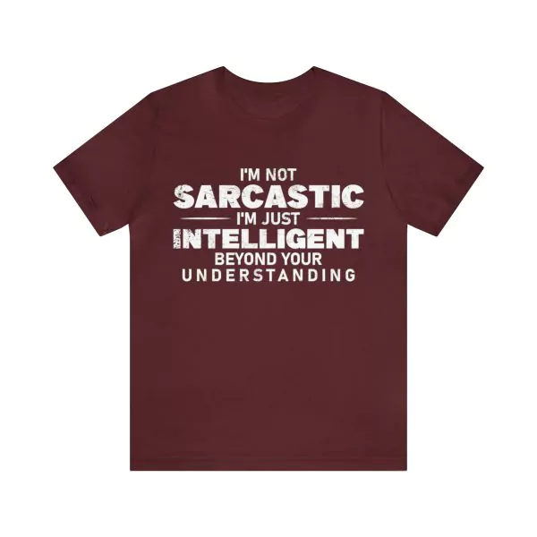 I'm not sarcastic I'm just intelligent Shirt