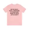 Why be racist sexist homophobic or transphobic when you could just be quiet shirt