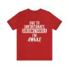 Due to Unfortunate Circumstances I Am Awake Shirt